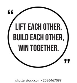 Lift each other, build each other, win together, team concept, inspirational design quote, motivational quotes, typography illustration lettering quotes