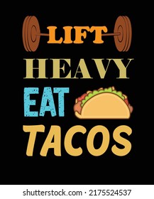 LIFT HEAVY EAT TACOS T-SHIRT DESIGN. TACOS T-SHIRT DESIGN. LIFTING T-SHIRT DESIGN. 