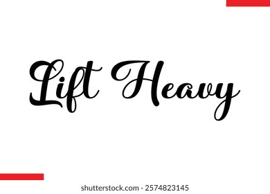 Lift heavy Stylish Cursive Text Lettering Fitness Saying