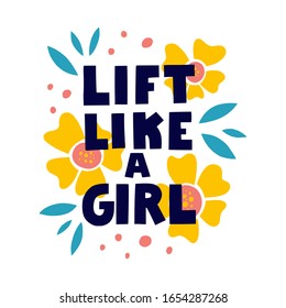 Lift like a girl lettering quote with floral decorative elements. Vector hand  lettering motivational quote illustration decorated with flowers.