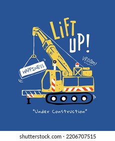 lift up slogan with cartoon construction crane vector illlustration