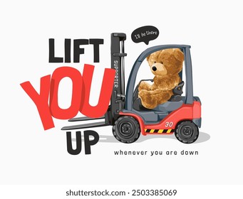 lift you up slogan with bear doll in forklift vector illustration