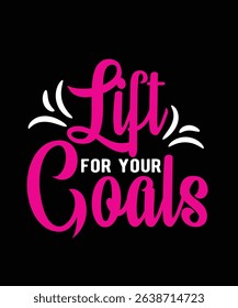 Lift for your goals Gym Typography T-shirt Design
