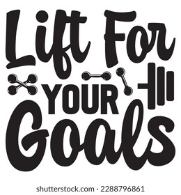 Lift for Your Goals 
T-shirt Design Vector File
