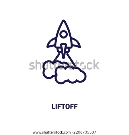 liftoff icon from astronomy collection. Thin linear liftoff, space, science outline icon isolated on white background. Line vector liftoff sign, symbol for web and mobile