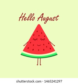 Light background with Hello August inscription and smiling girl watermelon. Vector illustration. A slice of watermelon. Tasty healthy seasonal summer fruit, vitamin