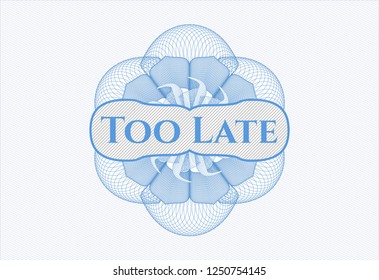 Light blue abstract linear rosette with text Too Late inside