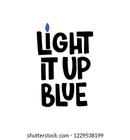 Light it up blue. Hand drawn brush lettering quote. Autism concept. For card, print, poster, banner, web design. Vector illustration. Isolated on white background.