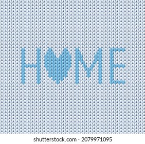 Light blue knitted background in vintage style with Home word vector illustration. Handmade cozy warm pattern for sweater with knit texture