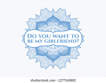 Light blue linear rosette with text Do you want to be my girlfriend? inside