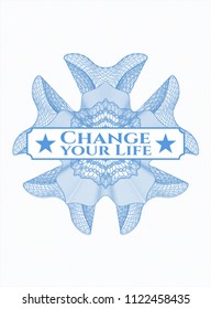 Light blue money style emblem or rosette with text Change your Life inside