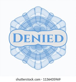 Light blue money style rosette with text Denied inside