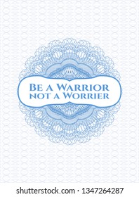 Light blue money style rosette with text Be a Warrior not a Worrier inside