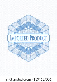 Light blue rosette (money style emblem) with text Imported Product inside