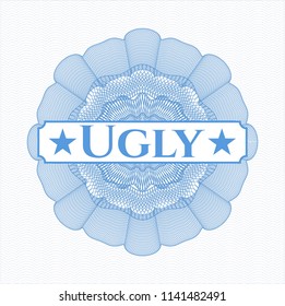 Light blue rosette or money style emblem with text Ugly inside