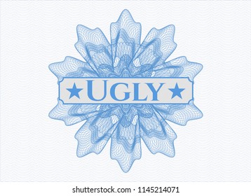 Light blue rosette or money style emblem with text Ugly inside