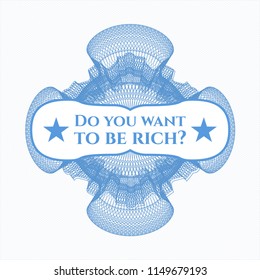 Light blue rosette or money style emblem with text Do you want to be rich? inside