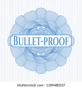 Light blue rosette or money style emblem with text Bullet-proof inside