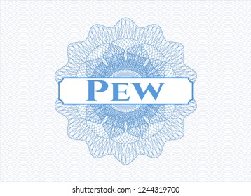 Light blue rosette (money style emblem) with text Pew inside
