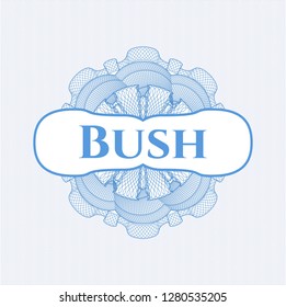 Light blue rosette or money style emblem with text Bush inside