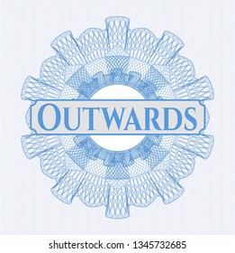 Light blue rosette or money style emblem with text Outwards inside