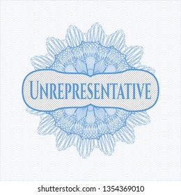 Light blue rosette or money style emblem with text Unrepresentative inside