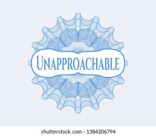 Light blue rosette (money style emblem) with text Unapproachable inside