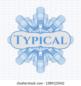 Light blue rosette (money style emblem) with text Typical inside