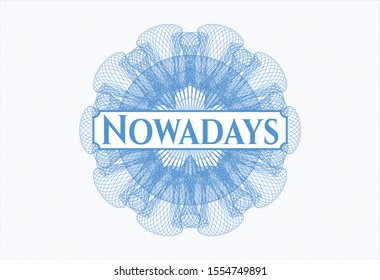 Light blue rosette or money style emblem with text Nowadays inside
