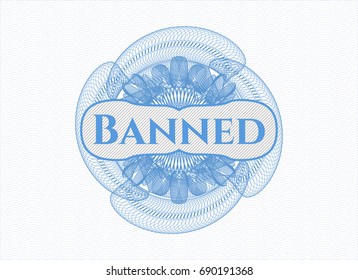 Light blue rosette (money style emblem) with text Banned inside