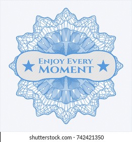 Light blue rosette or money style emblem with text Enjoy Every Moment inside