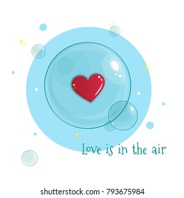 Light blue soap bubble with heart inside. Greeting card for Valentine'??s day saying  «Love is in the air». Modern flat line art, colored. Vector illustration, isolated on white background. 