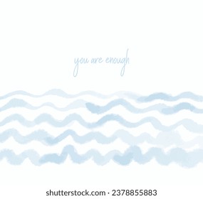 Light blue wave lines and inspirational quote you are enough. Sea background, minimalist nature design on white background