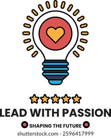 A light bulb with a heart in the middle of it. The light bulb is surrounded by four stars. The image is titled "Lead with Passion"