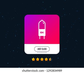 Light bulb icon. Lamp G4 socket symbol. Led or halogen light sign. Web or internet icon design. Rating stars. Just click button. Vector