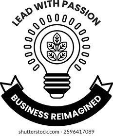 A light bulb with a leaf on it is surrounded by a ribbon. The ribbon says "Lead with Passion" and the image is titled "Business Reimagined"
