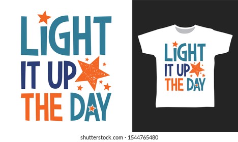 Light It Up The Day t-shirt and apparel trendy design with simple typography, good for T-shirt graphics, poster, print and other uses.