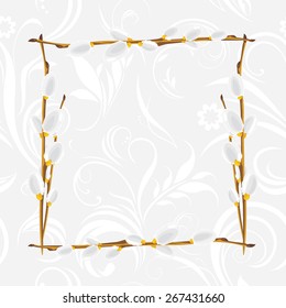 Light gray ornamental frame with pussy willow branch. Vector