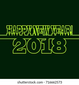 Light green inscription Happy New Year 2018 on the dark green background. A holiday picture that can be used as a greeting card or illustration for site