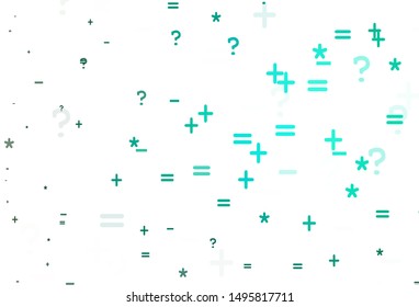 Light Green vector background with arithmetic signs. Blurred design in simple style with collection of numerals. Smart design for university advert.