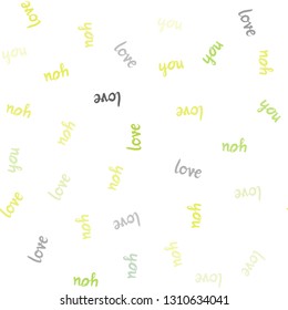 Light Green, Yellow vector seamless pattern with phrase LOVE YOU. Illustration with colorful phrase LOVE YOU in romantic style. Pattern for design of fabric, wallpapers.