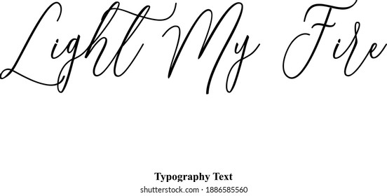 Light My Fire Beautiful Cursive Typescript Typography Text Phrase
