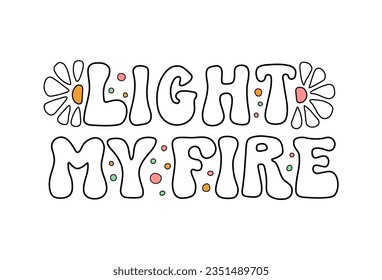 Light My Fire white lettering phrase on textured background. Hand drawn vector illustration with text decor for greeting card or sticker. Positive motivational nice quote for poster or banner