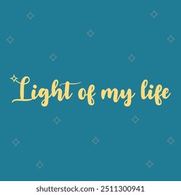 "LIGHT OF MY LIFE" perfect for stickers, merchandise and apparel designs. this typography design offers high-quality, eye-catching typography, easy to use and scalable. Perfect for your design needs.