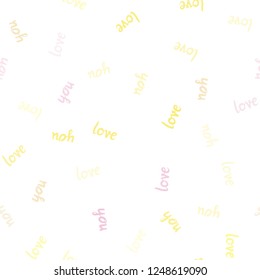 Light Pink, Yellow vector seamless backdrop with phrase LOVE YOU. Colorful illustration with quote LOVE YOU in celebration style. Design for wallpaper, fabric makers.