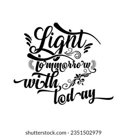 LIGHT TOMMORROW WITH LODAY, 
CREATIVE TYPOGRAPHY T SHIRT DESIGN  