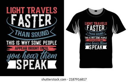 Light Travels Faster Than Sound This Is Why Some People Appear Bright Until You Hear Them Speak - Funny t-shirt design, Hand drawn lettering phrase, Calligraphy graphic design, SVG Files for Cutting C