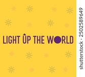 "LIGHT UP THE WORLD" perfect for stickers, merchandise and apparel designs. This Typography design offers high-quality, eye-catching typography, easy to use and scalable. Perfect for your design needs