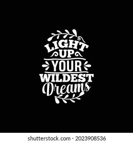 light up your wildest dreams, typography vintage lettering design printing for t shirt, banner, mug, poster etc