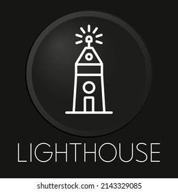Lighthouse minimal vector line icon on 3D button isolated on black background. Premium Vector.
